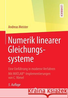 Numerik Linearer Gleichungssysteme: Eine Einführung in Moderne Verfahren. Mit Matlab(r)-Implementierungen Von C. Vömel Meister, Andreas 9783658071998 Springer Spektrum