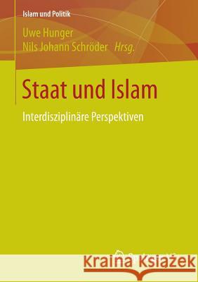 Staat Und Islam: Interdisziplinäre Perspektiven Hunger, Uwe 9783658072018 Springer vs