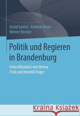 Politik Und Regieren in Brandenburg Lorenz, Astrid 9783658072254