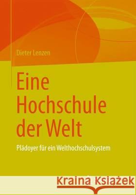 Eine Hochschule Der Welt: Plädoyer Für Ein Welthochschulsystem Lenzen, Dieter 9783658072650