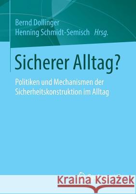 Sicherer Alltag?: Politiken Und Mechanismen Der Sicherheitskonstruktion Im Alltag Dollinger, Bernd 9783658072674 Springer vs