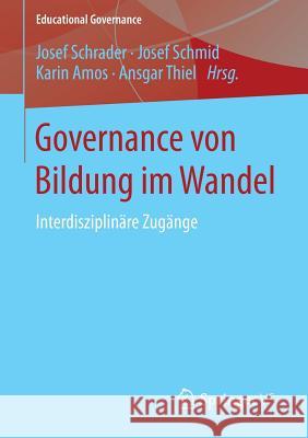 Governance Von Bildung Im Wandel: Interdisziplinäre Zugänge Schrader, Josef 9783658072698 Springer vs