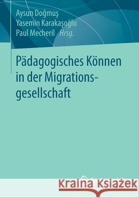 Pädagogisches Können in Der Migrationsgesellschaft Doğmuş, Aysun 9783658072957 Springer vs