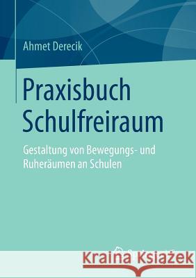 Praxisbuch Schulfreiraum: Gestaltung Von Bewegungs- Und Ruheräumen an Schulen Derecik, Ahmet 9783658072995 Springer vs