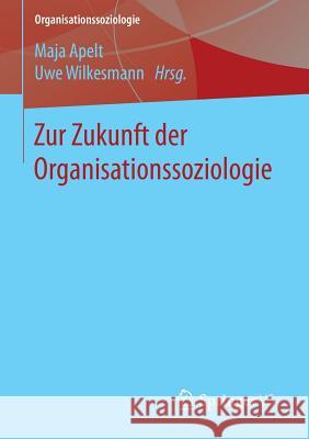 Zur Zukunft Der Organisationssoziologie Apelt, Maja 9783658073299 Springer vs