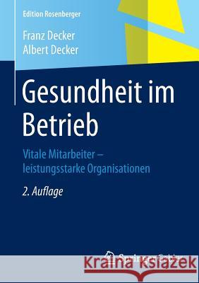 Gesundheit Im Betrieb: Vitale Mitarbeiter - Leistungsstarke Organisationen Decker, Franz 9783658073541 Springer Gabler