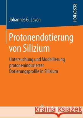 Protonendotierung Von Silizium: Untersuchung Und Modellierung Protoneninduzierter Dotierungsprofile in Silizium Laven, Johannes G. 9783658073893 Springer Vieweg