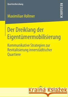 Der Dreiklang Der Eigentümermobilisierung: Kommunikative Strategien Zur Revitalisierung Innerstädtischer Quartiere Vollmer, Maximilian 9783658074111 Springer VS