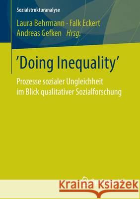 'Doing Inequality': Prozesse Sozialer Ungleichheit Im Blick Qualitativer Sozialforschung Behrmann, Laura 9783658074197