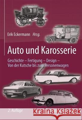 Auto Und Karosserie: Geschichte - Fertigung - Design - Von Der Kutsche Bis Zum Personenwagen Eckermann, Erik 9783658074258