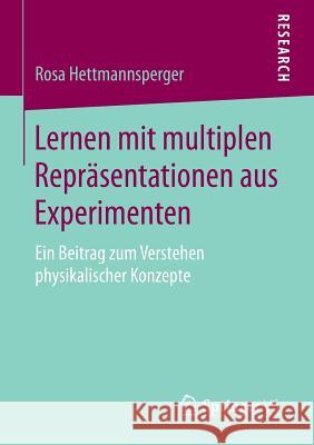 Lernen Mit Multiplen Repräsentationen Aus Experimenten: Ein Beitrag Zum Verstehen Physikalischer Konzepte Hettmannsperger, Rosa 9783658074357 Springer VS