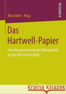 Das Hartwell-Papier: Eine Neuausrichtung Der Klimapolitik an Der Menschenwürde Stehr, Nico 9783658074593