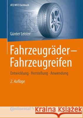 Fahrzeugräder - Fahrzeugreifen: Entwicklung - Herstellung - Anwendung Leister, Günter 9783658074630