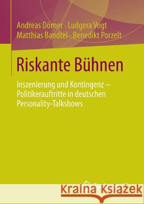 Riskante Bühnen: Inszenierung Und Kontingenz - Politikerauftritte in Deutschen Personality-Talkshows Dörner, Andreas 9783658075514