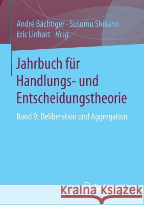 Jahrbuch Für Handlungs- Und Entscheidungstheorie: Band 9: Deliberation Und Aggregation Bächtiger, André 9783658075828