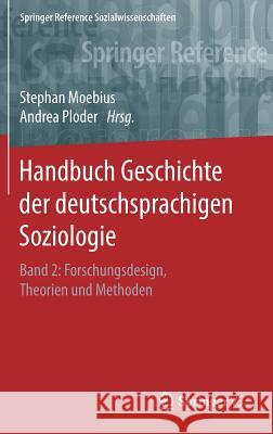 Handbuch Geschichte Der Deutschsprachigen Soziologie: Band 2: Forschungsdesign, Theorien Und Methoden Moebius, Stephan 9783658076078