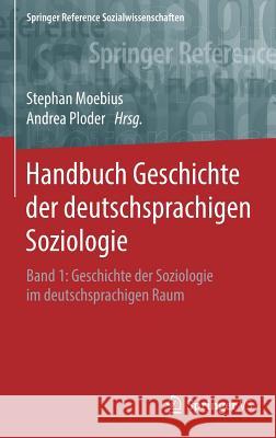 Handbuch Geschichte Der Deutschsprachigen Soziologie: Band 1: Geschichte Der Soziologie Im Deutschsprachigen Raum Moebius, Stephan 9783658076139 Springer vs