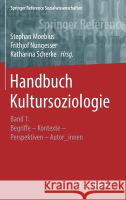 Handbuch Kultursoziologie: Band 1: Begriffe - Kontexte - Perspektiven - Autor_innen Moebius, Stephan 9783658076153