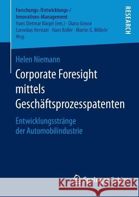 Corporate Foresight Mittels Geschäftsprozesspatenten: Entwicklungsstränge Der Automobilindustrie Niemann, Helen 9783658076306 Springer Gabler