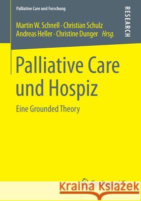 Palliative Care Und Hospiz: Eine Grounded Theory Schnell, Martin W. 9783658076634