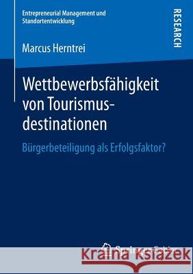 Wettbewerbsfähigkeit Von Tourismusdestinationen: Bürgerbeteiligung ALS Erfolgsfaktor? Herntrei, Marcus 9783658076757 Springer Gabler
