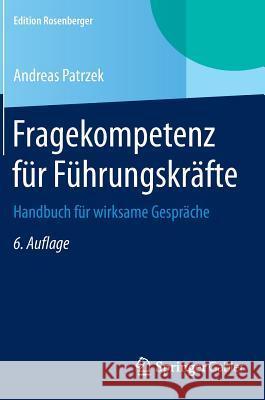 Fragekompetenz Für Führungskräfte: Handbuch Für Wirksame Gespräche Patrzek, Andreas 9783658076818 Springer Gabler