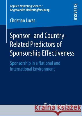 Sponsor- And Country-Related Predictors of Sponsorship Effectiveness: Sponsorship in a National and International Environment Lucas, Christian 9783658076832 Springer Gabler