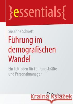 Führung Im Demografischen Wandel: Ein Leitfaden Für Führungskräfte Und Personalmanager Schuett, Susanne 9783658076863 Springer