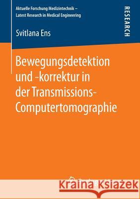 Bewegungsdetektion Und -Korrektur in Der Transmissions-Computertomographie Svitlana Ens 9783658076924 Springer Vieweg