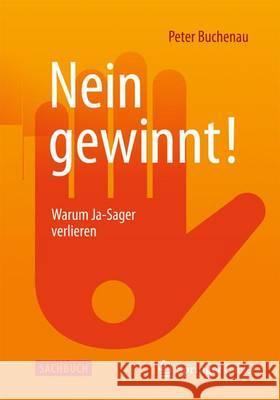 Nein gewinnt!: Warum Ja-Sager verlieren Peter Buchenau 9783658077006