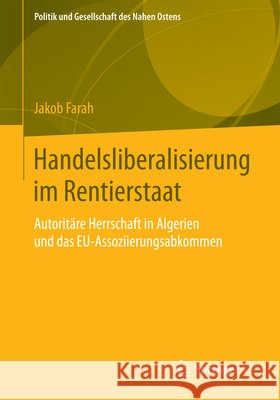 Handelsliberalisierung Im Rentierstaat: Autoritäre Herrschaft in Algerien Und Das Eu-Assoziierungsabkommen Farah, Jakob 9783658077143 Springer vs