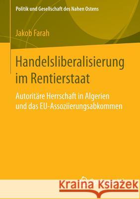 Handelsliberalisierung Im Rentierstaat: Autoritäre Herrschaft in Algerien Und Das Eu-Assoziierungsabkommen Farah, Jakob 9783658077143 Springer vs