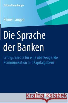 Die Sprache Der Banken: Erfolgsrezepte Für Eine Überzeugende Kommunikation Mit Kapitalgebern Langen, Rainer 9783658077693 Springer Gabler