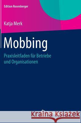 Mobbing: Praxisleitfaden Für Betriebe Und Organisationen Merk, Katja 9783658077990 Springer Gabler