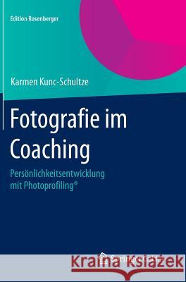 Fotografie Im Coaching: Persönlichkeitsentwicklung Mit Photoprofiling(r) Kunc-Schultze, Karmen 9783658078034 Springer Gabler