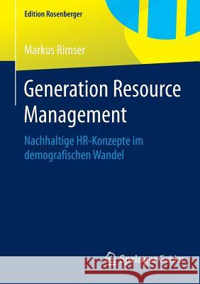 Generation Resource Management: Nachhaltige Hr-Konzepte Im Demografischen Wandel Rimser, Markus 9783658078270 Springer Gabler