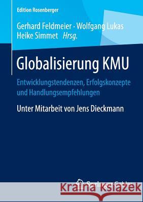 Globalisierung Kmu: Entwicklungstendenzen, Erfolgskonzepte Und Handlungsempfehlungen Feldmeier, Gerhard 9783658078676 Springer Gabler
