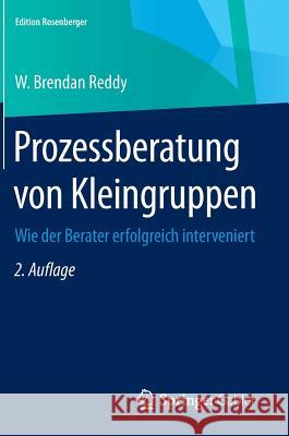 Prozessberatung Von Kleingruppen: Wie Der Berater Erfolgreich Interveniert Reddy, W. Brendan 9783658078799 Springer Gabler