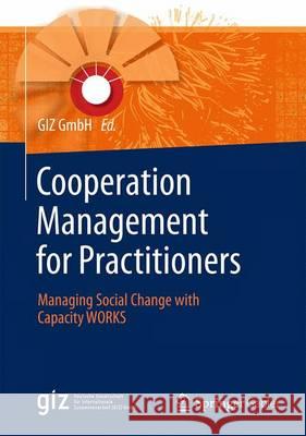 Cooperation Management for Practitioners: Managing Social Change with Capacity Works Giz Gmbh 9783658079048 Springer Gabler