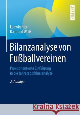 Bilanzanalyse Von Fußballvereinen: Praxisorientierte Einführung in Die Jahresabschlussanalyse Hierl, Ludwig 9783658079154 Springer Gabler