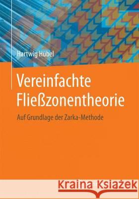 Vereinfachte Fließzonentheorie: Auf Grundlage Der Zarka-Methode Hübel, Hartwig 9783658079215