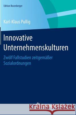 Innovative Unternehmenskulturen: Zwölf Fallstudien Zeitgemäßer Sozialordnungen Pullig, Karl-Klaus 9783658079239 Springer Gabler