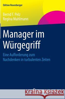Manager Im Würgegriff: Eine Aufforderung Zum Nachdenken in Turbulenten Zeiten Pelz, Bernd F. 9783658079338 Springer Gabler