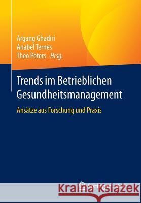 Trends Im Betrieblichen Gesundheitsmanagement: Ansätze Aus Forschung Und Praxis Ghadiri, Argang 9783658079772