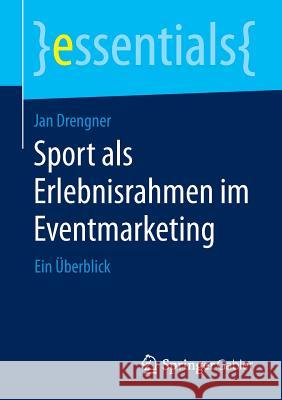 Sport ALS Erlebnisrahmen Im Eventmarketing: Ein Überblick Drengner, Jan 9783658079796 Springer Gabler