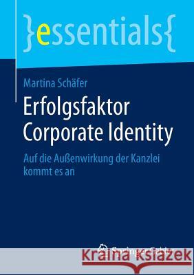 Erfolgsfaktor Corporate Identity: Auf Die Außenwirkung Der Kanzlei Kommt Es an Schäfer, Martina 9783658079857 Springer Gabler