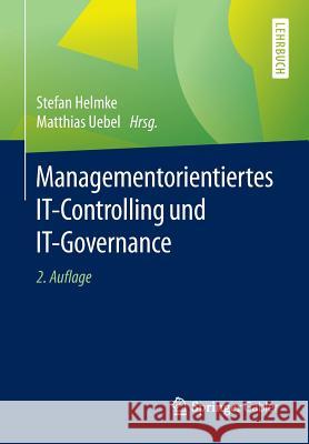 Managementorientiertes It-Controlling Und It-Governance Helmke, Stefan 9783658079895 Springer Gabler