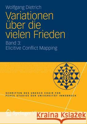 Variationen Über Die Vielen Frieden: Band 3: Elicitive Conflict Mapping Dietrich, Wolfgang 9783658080259