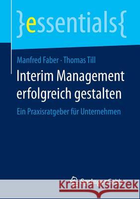 Interim Management Erfolgreich Gestalten: Ein Praxisratgeber Für Unternehmen Faber, Manfred 9783658080389 Springer Gabler