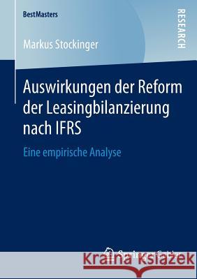 Auswirkungen Der Reform Der Leasingbilanzierung Nach Ifrs: Eine Empirische Analyse Stockinger, Markus 9783658080402 Springer Gabler